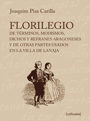 cover image of Florilegio de términos, modismos, dichos  y refranes aragoneses y de otras partes usados en la villa de Lanaja
